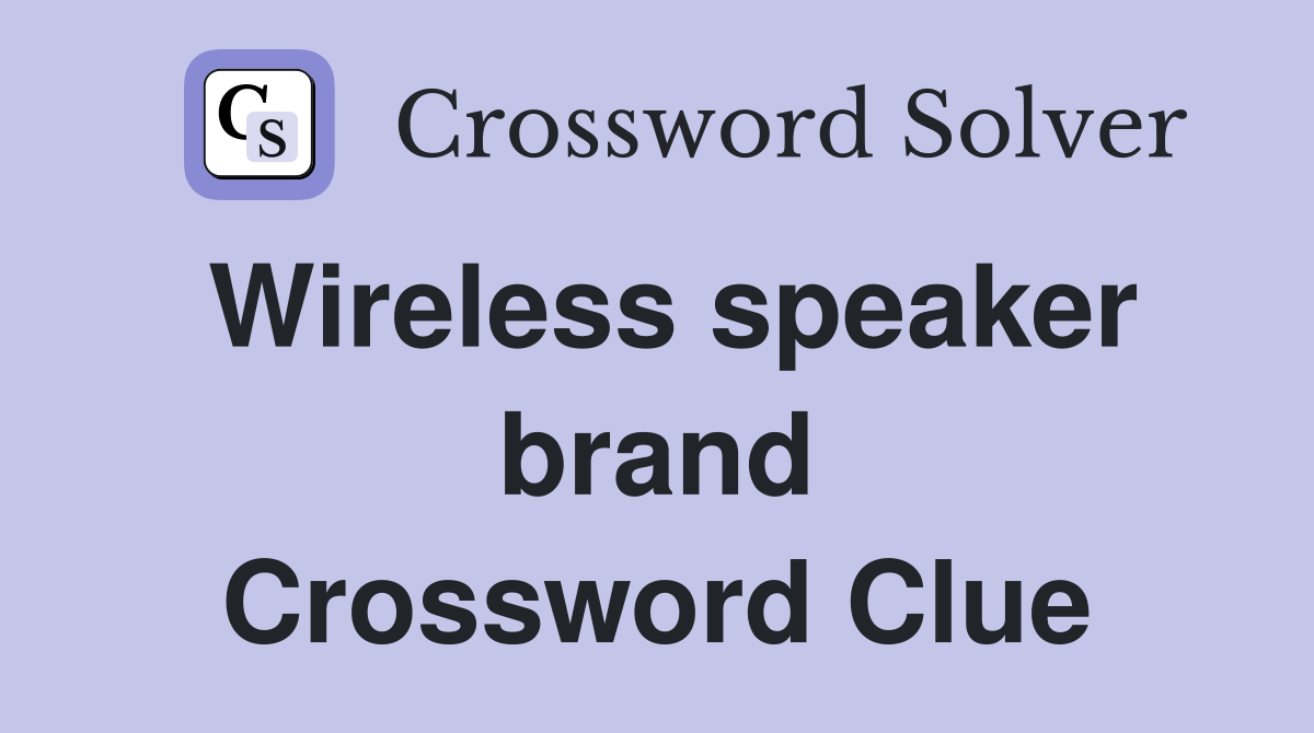 Wireless speaker brand Crossword Clue Answers Crossword Solver